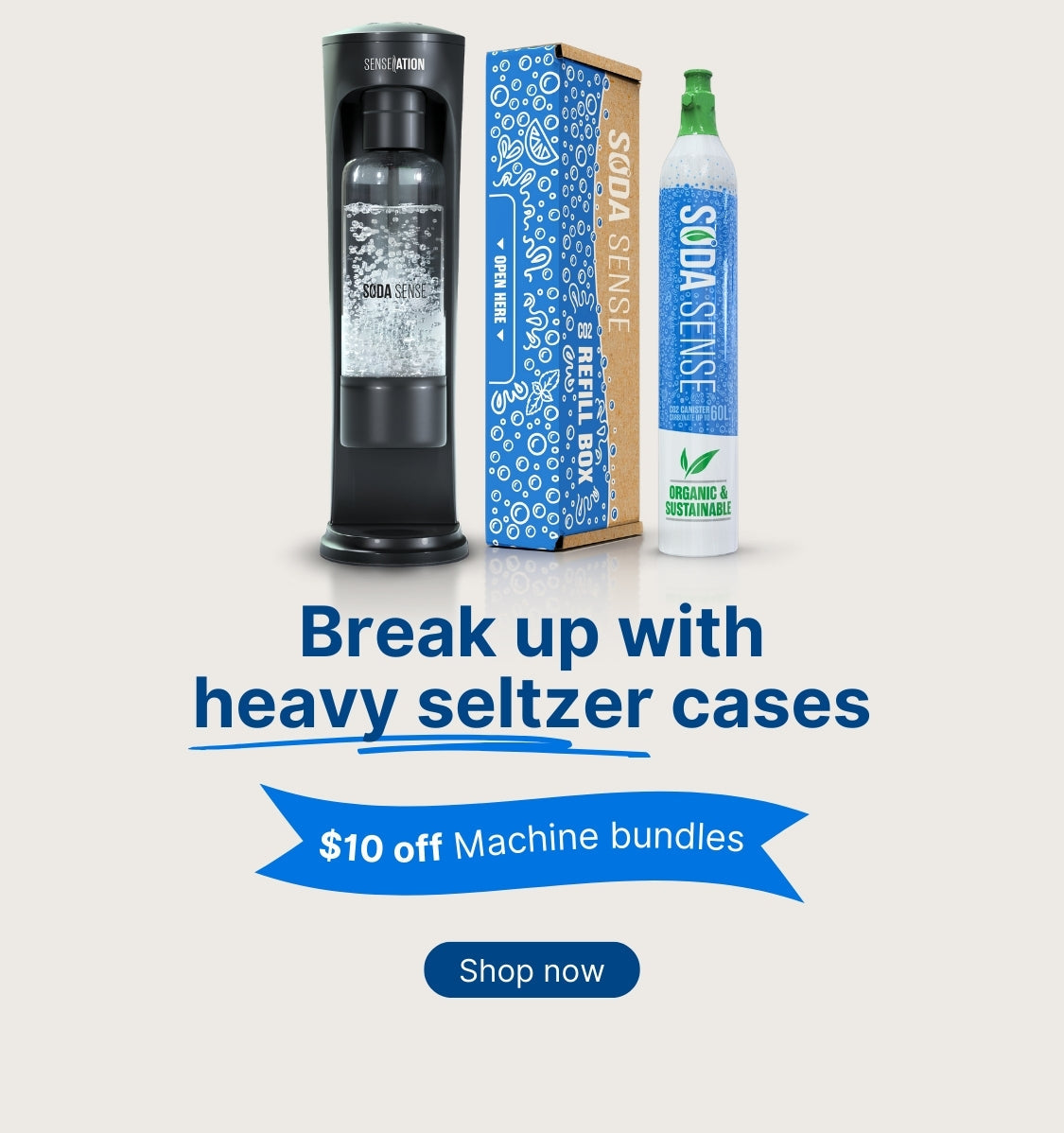 Advertisement for the Soda Sense SENSEation Sparkling Water Maker. The image features the SENSEation Sparkling Water Maker, Threaded CO2 canister and refill box. Bold blue text reads 'Break up with heavy seltzer cases' &  '$10 off offer for all machine bundles' with a call-to-action button saying 'Shop now'.